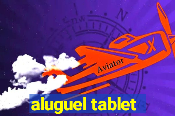 aluguel tablet